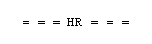 The letters "HR" centered in a line of six short, black, parallel double-dash symbols (representing equality signs) arranged horizontally.
