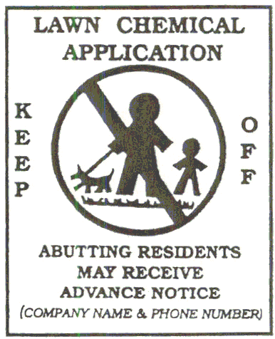The sign is in the shape of a rectangle. The top of the sign spells out "LAWN CHEMICAL APPLICATION," the center of the sign is a circle which contains a drawing showing a figure of a dog on a leash, an adult holding the dog's leash, a child standing next to the adult, all positioned on grass and the circle has a line through it. The word "KEEP" is positioned on the left side of the circle and the word "OFF" is positioned on the right side of the circle. Underneath the circle spells out "ABUTTING RESIDENTS MAY RECEIVE ADVANCE NOTICE" and underneath this wording in parenthesis the company's name should be inserted along with a phone number. Wording in this sign is in all caps.